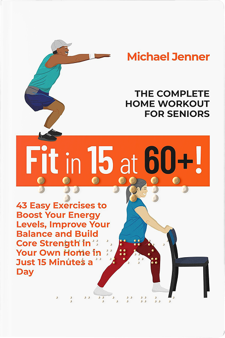 Fit in 15 at 60+!: The Complete Home Workout For Seniors