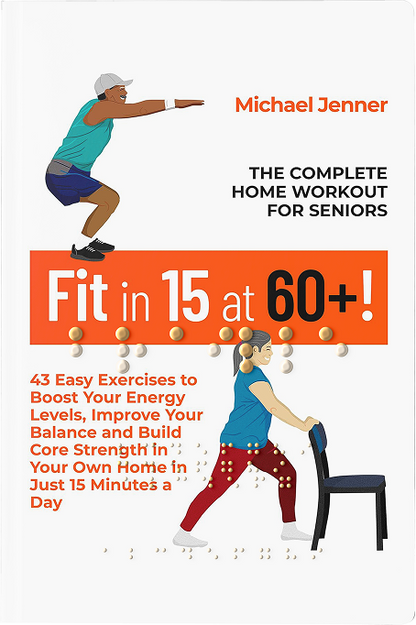 Fit in 15 at 60+!: The Complete Home Workout For Seniors
